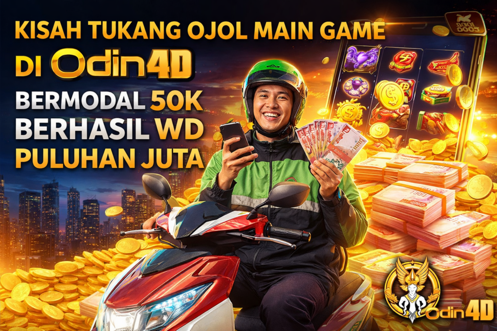 Kisah Tukang Ojol Main Game di Odin4D Bermodal 50K Berhasil WD Puluhan Juta